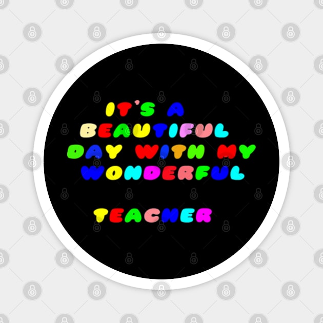 It's a Beautiful Day For Learning,It's abeautiful day,with my wonderful teacher. Magnet by NOSTALGIA1'